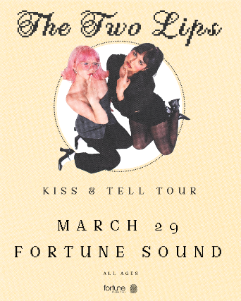 The Two Lips: Kiss & Tell Tour at Fortune Sound Club