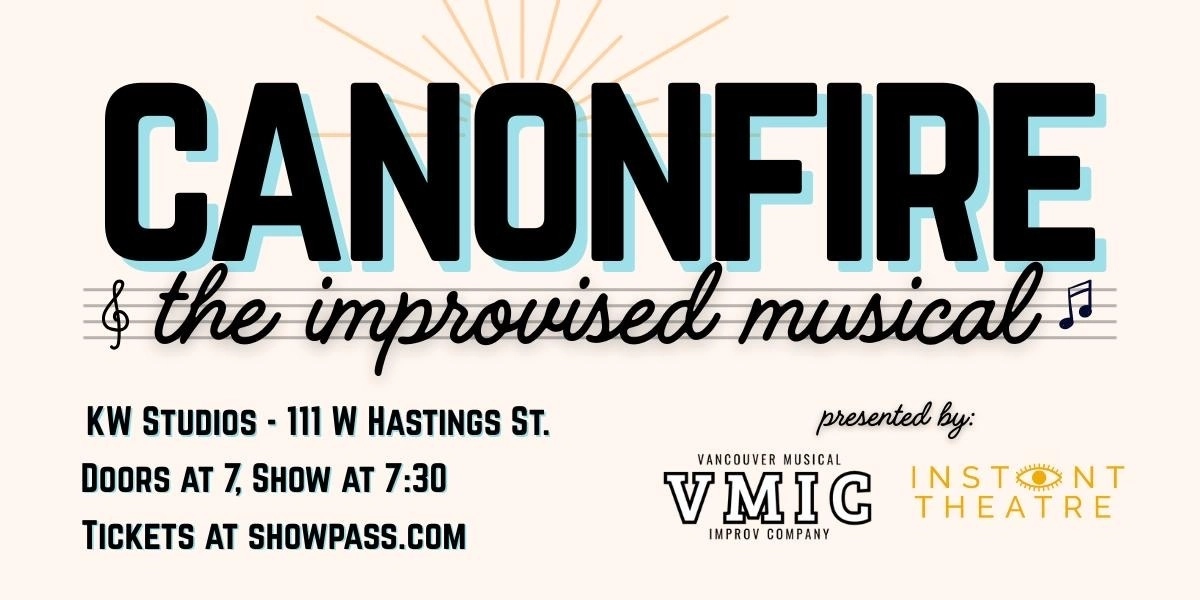 CANON FIRE: THE IMPROVISED MUSICAL at KW Studios / Kokoro Dance Theatre Society
111 W Hastings St