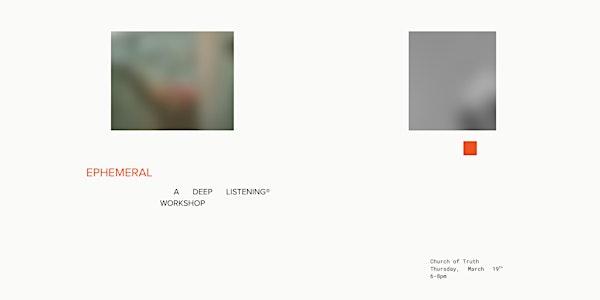 EPHEMERAL - a Deep Listening® workshop at Church of Truth – Community of Conscious Living