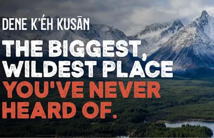 Dene K'éh Kusān: The Biggest, Wildest Place You've Never Heard Of
