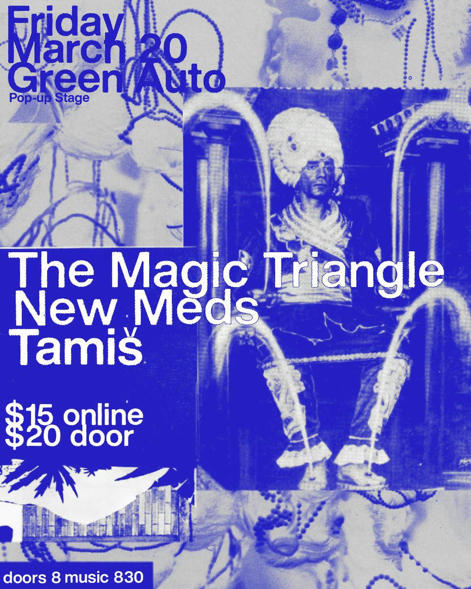 New Meds, The Magic Triangle, Tamis at Green Auto