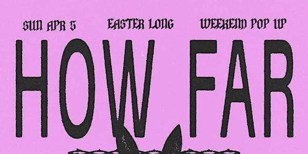 How Far?! Easter Long Weekend