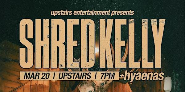 UPSTAIRS ENTERTAINMENT PRESENTS: SHRED KELLY & HYAENAS at 15 Bastion Square