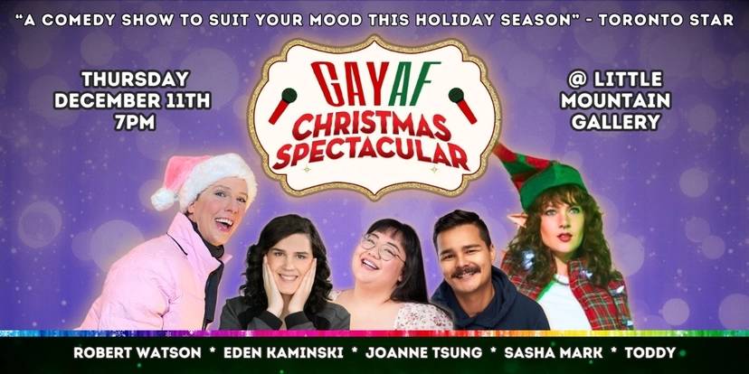 Gay AF Christmas Spectacular! at Little Mountain Gallery