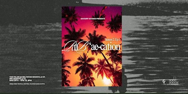 RnBae-cation : A Tropical R&B Experience Season 2: Ep2 at The Rec Room Granville Vancouver